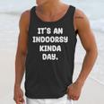 It's An Indoorsy Kinda Day Introvert Humor Sarcastic Gamer Unisex Tank Top It's An Indoorsy Kinda Day Introvert Humor Sarcastic Gamer Unisex Tank Top