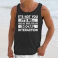 Its Not You Its Me And My Need For No Social Introvert Unisex Tank Top
