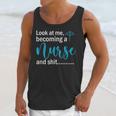 Look At Me Becoming A Nurse &Shit Graduation Nursing Student Unisex Tank Top