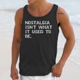 Nostalgia Isn’t What It Used To Be FUNNY Nostalgic Joke Unisex Tank Top