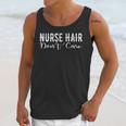 Nurse Hair Don't Care Cute Nursery Graduation Unisex Tank Top