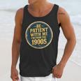 Be Patient With Me I'm From The 1900s Father's Day Dad Unisex Tank Top Be Patient With Me I'm From The 1900s Father's Day Dad Unisex Tank Top