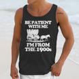 Be Patient With Me I'm From The 1900s Over The Hill Unisex Tank Top Be Patient With Me I'm From The 1900s Over The Hill Unisex Tank Top