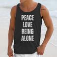 Peace Love And Being Alone Sarcastic Humor Introvert Unisex Tank Top Peace Love And Being Alone Sarcastic Humor Introvert Unisex Tank Top