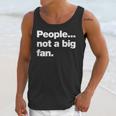People Not a Big Fan A Deadpan Design For Introverts Unisex Tank Top People Not a Big Fan A Deadpan Design For Introverts Unisex Tank Top