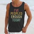 I Have Peopled Enough Today Introvert Unisex Tank Top I Have Peopled Enough Today Introvert Unisex Tank Top