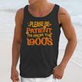 Please Be Patient I'm From The 1900s Ironic Millennial Quote Unisex Tank Top