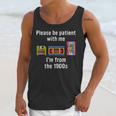 Please Be Patient With Me I'm From The 1900s Video Tape Unisex Tank Top Please Be Patient With Me I'm From The 1900s Video Tape Unisex Tank Top