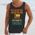 Please Be Patient I'm From The 1900s Vintage Father Day Men Unisex Tank Top