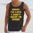 SORRY I'M LATE I DIDN'T WANT TO COME FUNNY INTROVERT PRESENT Unisex Tank Top SORRY I'M LATE I DIDN'T WANT TO COME FUNNY INTROVERT PRESENT Unisex Tank Top