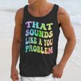 That Sounds Like A You Problem Groovy Introvert Unisex Tank Top That Sounds Like A You Problem Groovy Introvert Unisex Tank Top