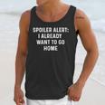 Spoiler Alert I Already Want To Go Home Party Introvert Unisex Tank Top Spoiler Alert I Already Want To Go Home Party Introvert Unisex Tank Top