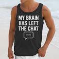 Women's My Brain Has Left The Chat Introvert Quote Unisex Tank Top Women's My Brain Has Left The Chat Introvert Quote Unisex Tank Top