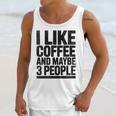 I Like Coffee & May Be 3 People Coffee Lover Introvert Unisex Tank Top