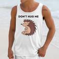 Don't Hug Me Porcupine Or Hedgehog Introvert Unisex Tank Top Don't Hug Me Porcupine Or Hedgehog Introvert Unisex Tank Top