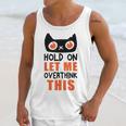 Hold On Let Me Overthink This Anxiety Introvert Overthinking Unisex Tank Top