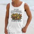 Not Anti Social Im Just A Turtle Sarcastic Introvert Humor Unisex Tank Top