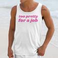 Too Pretty For a Job Y2k Aesthetic 2000s Nostalgia Unisex Tank Top