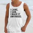 I Came I Saw I Made It Awkward Introvert Humor Quote Unisex Tank Top I Came I Saw I Made It Awkward Introvert Humor Quote Unisex Tank Top