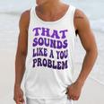 That Sounds Like A You Problem Groovy Introvert Raglan Baseball Tee Unisex Tank Top
