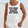 Stay Home It's Too Peopley Out There Sarcastic Introvert Unisex Tank Top Stay Home It's Too Peopley Out There Sarcastic Introvert Unisex Tank Top