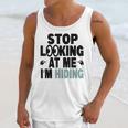 Stop Looking At Me I’m Hiding Sarcastic Introvert Joke Unisex Tank Top