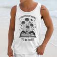 I Stopped Reading To Be Here Introvert Book Lover Bookworm Unisex Tank Top I Stopped Reading To Be Here Introvert Book Lover Bookworm Unisex Tank Top