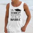 The Tassel Was Worth The Hassle Shirt Graduation TShirt Unisex Tank Top
