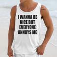 I Wanna Be Nice But Everyone Annoys Me Introvert Unisex Tank Top I Wanna Be Nice But Everyone Annoys Me Introvert Unisex Tank Top