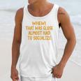 Whew That Was Close Almost Had To Socialize Introvert Unisex Tank Top