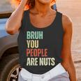 Bruh You People Are Nuts Introvert Saying Mean Unisex Tank Top