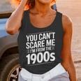 You Can't Scare Me I'm From The 1900s Humour Unisex Tank Top