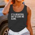 It’s a Beautiful Day To Leave Me Alone Introvert Gift Unisex Tank Top It’s a Beautiful Day To Leave Me Alone Introvert Gift Unisex Tank Top