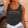Nostalgia Is Not What It Used To Be Saying Unisex Tank Top Nostalgia Is Not What It Used To Be Saying Unisex Tank Top