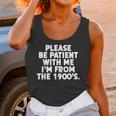 Be Patient I'm From The 1900s Gen X Elder Millennial Unisex Tank Top