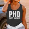 PHD Pretty Huge Debt Doctoral Degree PHD Graduation Unisex Tank Top