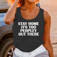 Stay Home It's Too Peopley Out There Introvert Sarcastic Unisex Tank Top Stay Home It's Too Peopley Out There Introvert Sarcastic Unisex Tank Top