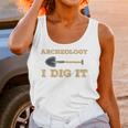 Archaeological Pun Shirts Archeology I Dig It Graduation Archaeology Unisex Tank Top