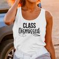 Class Dismissed Graduation End Of School Student Teacher Unisex Tank Top