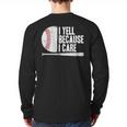 Baseball Fan Humor I Yell Because I Care Baseball Dads Long Sleeve T-Shirt Back Print