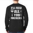 BBQ Dad Joke I'Ll Feed All You Fuckers Barbecue Cookout Chef Long Sleeve T-Shirt Back Print