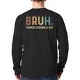 Bruh Formerly Known As Dad Long Sleeve T-Shirt Back Print Bruh Formerly Known As Dad Long Sleeve T-Shirt Back Print
