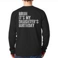 Bruh It's My Daughter's Birthday Father Dad Long Sleeve T-Shirt Back Print Bruh It's My Daughter's Birthday Father Dad Long Sleeve T-Shirt Back Print