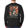 Cat Dad Club Life Is Better With Cats Cat Dad Cat Long Sleeve T-Shirt Back Print