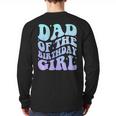 Dad Of The Birthday Girls Teens Kid Family Matching Birthday Long Sleeve T-Shirt Back Print