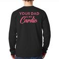 Your Dad Is My Cardio Long Sleeve T-Shirt Back Print