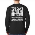 Dad Father You Cant Scare Me I Have Two Daughters And A Wife Long Sleeve T-Shirt Back Print