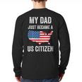 My Dad Just Became A US Citizen Proud New American Citizen Long Sleeve T-Shirt Back Print