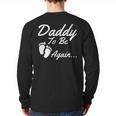 Daddy To Be Again Soon To Be Dad Shirt Long Sleeve T-Shirt Back Print Daddy To Be Again Soon To Be Dad Shirt Long Sleeve T-Shirt Back Print