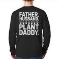 Daddy Quote Plant Dad Father Husband Plant Daddy Long Sleeve T-Shirt Back Print